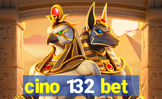 cino 132 bet